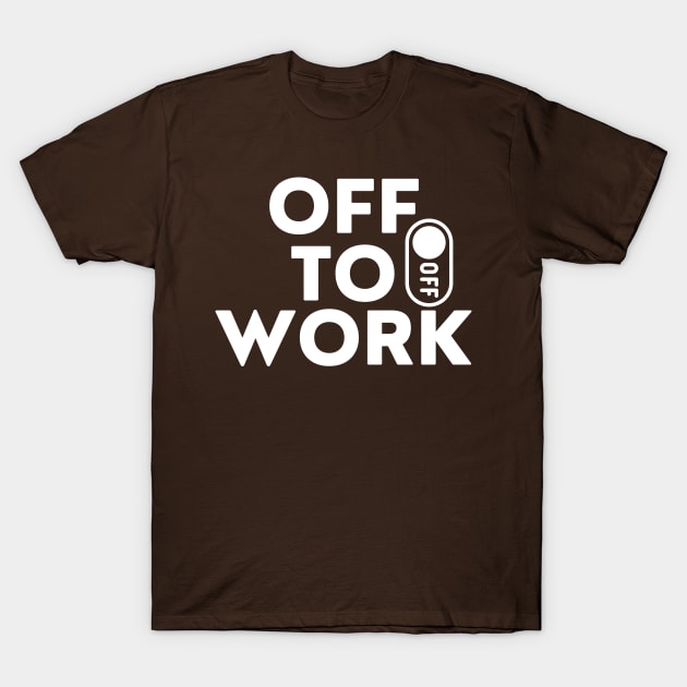 Off to work, hustle, working T-Shirt by Lovelybrandingnprints